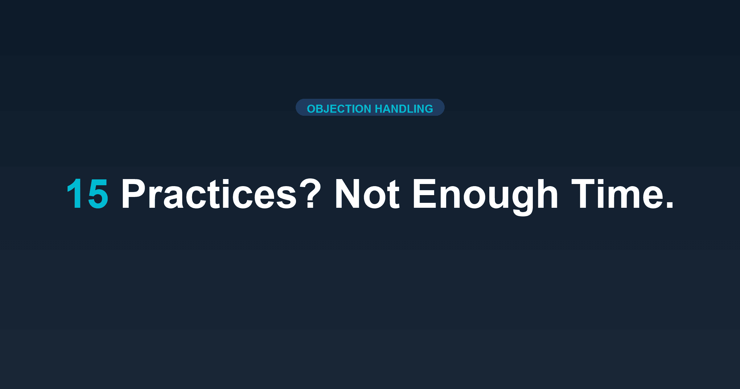 Reps Need 15 Practices Per Objection (You Can't Do That)